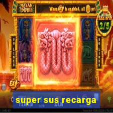 super sus recarga